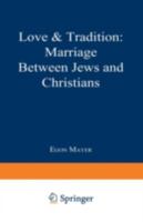 Love and Tradition: Marriage Between Jews and Christians 0306420430 Book Cover