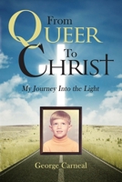 From Queer To Christ: My Journey Into the Light 0692768394 Book Cover