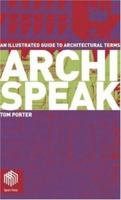 Archispeak: An Illustrated Guide to Architectural Design Terms 0415300126 Book Cover