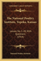 The National Poultry Institute, Topeka, Kansas: Lesson No. 1-20, With Questions 1167024583 Book Cover