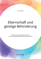 Elternschaft und geistige Behinderung. Rechtliche Rahmenbedingungen und Unterstützungsmöglichkeiten der Sozialen Arbeit (German Edition) 3963550856 Book Cover