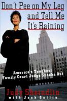 Don't Pee on My Leg and Tell Me It's Raining: America's Toughest Family Court Judge Speaks Out 0060927941 Book Cover