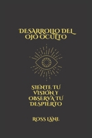 DESARROLLO DEL OJO OCULTO: SIENTE TU VISIÓN Y OBSERVA TU DESPIERTO B0BB5JP752 Book Cover