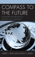 Compass to the Future: Navigating the Process to Become a K-12 Educator 1475855109 Book Cover