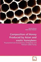 Composition of Honey Produced by Asian and exotic honeybees: Physicochemical characteristics of Nepalese and Pakistani sidder honey 3639008286 Book Cover