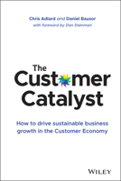 The Customer Catalyst: How to Drive Sustainable Business Growth in the Customer Economy 1119575087 Book Cover
