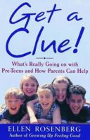 Get a Clue!: What's Really Going On With Pre-Teens and How Parents Can Help 0805058958 Book Cover