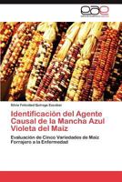 Identificación del Agente Causal de la Mancha Azul Violeta del Maíz: Evaluación de Cinco Variedades de Maíz Forrajero a la Enfermedad 3846575496 Book Cover