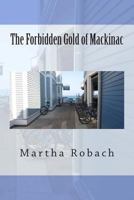 The Forbidden Gold of Mackinac 1467943088 Book Cover