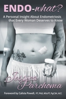 Endo-what?: A Personal Insight On Endometriosis That Every Woman Deserves To Know 1069956007 Book Cover