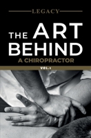 Legacy: The art behind a Chiropractor Vol.1 B09CGMSR29 Book Cover