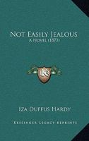 Not Easily Jealous: A Novel 1437060846 Book Cover