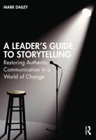 A Leader's Guide to Storytelling: Restoring Authentic Communication in a World of Change 1032057440 Book Cover