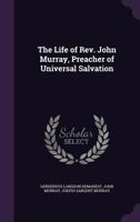 The Life of Rev. John Murray, Preacher of Universal Salvation 1340870584 Book Cover