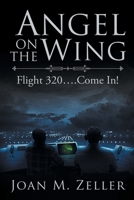 Angel on the Wing: Flight 320 ... Come In! 1643613804 Book Cover