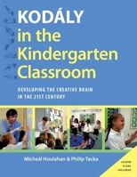 Kodaly in the Kindergarten Classroom: Developing the Creative Brain in the 21st Century 0199396493 Book Cover