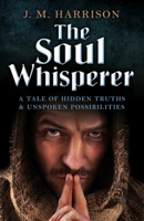 The Soul Whisperer: A Tale of Hidden Truths and Unspoken Possibilities 1785352466 Book Cover