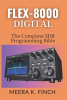 FLEX-8000 Digital: The Complete SDR Programming Bible: Master FT8, WSJT-X, SmartSDR API, Python, C#, FPGA & Build Custom Ham Radio Applications (The ... Modern Amateur Radio Mastery Series) B0H3FYVXKN Book Cover