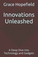 Innovations Unleashed: A Deep Dive into Technology and Gadgets B0DPWJQ5ZS Book Cover