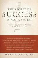 The Secret of Success is Not a Secret: Stories of Famous People Who Persevered 1569069972 Book Cover