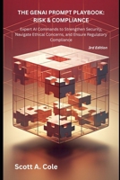 THE GENAI PROMPT PLAYBOOK: RISK & COMPLIANCE: 20+ Ready-to-Use AI Prompts to Strengthen Security Posture, Ensure Regulatory Compliance, and Navigate ... with Generative AI (GenAI Business Solutions) B0F5QCH3M6 Book Cover