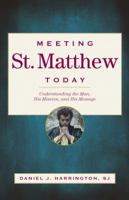 Meeting St. Matthew Today: Understanding the Man, His Mission, and His Message 082942914X Book Cover