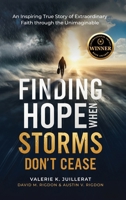 Finding Hope When Storms Don't Cease: An Inspiring True Story of Extraordinary Faith through the Unimaginable B0DM62S24D Book Cover