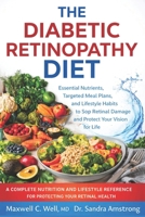 The Diabetic Retinopathy Diet: Essential Nutrients, Targeted Meal Plans, and Lifestyle Habits to Stop Retinal Damage and Protect Your Vision for Life B0GY9TYMHP Book Cover