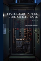 Traite Elementaire de L'Energie Electrique, Volume 1 1143850750 Book Cover