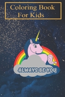 Coloring Book For Kids: Always Be You For Kids Aged 4-8 - Fun with Colors and Animals! (Kids coloring book) B08GFSZLZ7 Book Cover