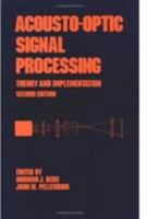 Acousto-Optic Signal Processing: Theory and Implementation, Second Edition 0824789253 Book Cover