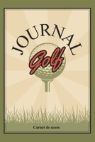 Golf Journal - Carnet de score: Carnet de parcours de golf Livret de Suivi Statistique de Score de Golf avec tableaux cadeau id�al pour golfeur 15,24 x 22,86 cm 120 pages Fran�ais 1673532330 Book Cover