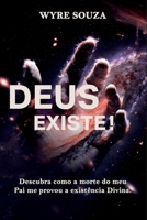 Deus Existe ! Descubra como a morte do meu pai me provou a existência Divina. (Portuguese Edition) B0CVVMPXK1 Book Cover