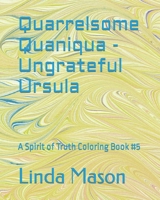 Quarrelsome Quaniqua - Ungrateful Ursula: A Spirit of Truth Coloring Book #5 1096310627 Book Cover