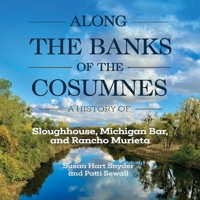 Along the Banks of the Cosumnes: A History of Sloughhouse, Michigan Bar, and Rancho Murieta 1662950683 Book Cover