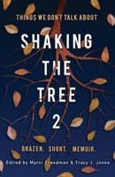 Shaking the Tree: Brazen. Short. Memoir (Vol. 2): Things We Don't Talk About 0988888246 Book Cover