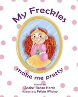My Freckles Make Me Pretty 1984169211 Book Cover