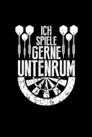 Ich Spiele Gerne Untenrum: Notizbuch Männer Dart Kneipensport Darter Dartspieler Dart-Fans Vatertagsgeschenk - Journal Kalender 2020 A5 Monatsplaner (German Edition) 1670535932 Book Cover