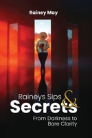 Rainey's Sips & Secrets: From Darkness to Bare Clarity 1968809597 Book Cover
