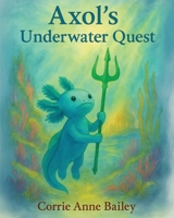Axol's Underwater Quest B0FJHMP4LR Book Cover