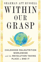Within Our Grasp: Childhood Malnutrition Worldwide and the Revolution Taking Place to End It 1524747246 Book Cover