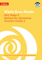 White Rose Maths - Key Stage 3 Behind the Questions Teacher Guide 3 0008400938 Book Cover