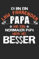 Ich Bin Ein LKW Fahrender Papa, Wie Ein Normaler Papa Aber Viel Besser: A5 Notebook Kariert Karo LKW - Vater - Beruf - Lastwagen - Fahrer - Trucker - Humor - Witzig - Spruch - Geschenk 1082315710 Book Cover