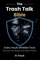 The Trash Talk Bible: Every Insult Athletes Face (and the Comebacks that Silence Them) B0GM56LYS9 Book Cover