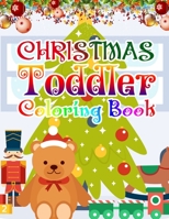 Christmas Toddler Coloring Book: Christmas Coloring Book for Kids Fun Children's Christmas Gift or Present for Toddlers & Kids - 50 Beautiful Pages to Color with Santa Claus, Elf Snowmen, Christmas Tr 1704184908 Book Cover