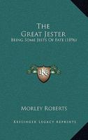 The Great Jester: Being Some Jests Of Fate 116704567X Book Cover