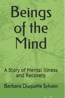 Beings of the Mind: A Story of Mental Illness and Recovery 179091356X Book Cover