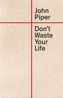 Don't Waste Your Life 1433555506 Book Cover