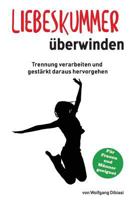 Liebeskummer �berwinden: Trennung Verarbeiten Und Gest�rkt Daraus Hervorgehen 172494939X Book Cover