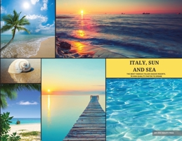 Italy, Sun and Sea: The Most Famous Italian Seaside Resorts. 70 High Quality Photos to Dream 1803210966 Book Cover